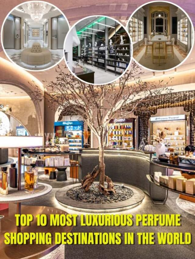 Top 10 Most Luxurious Perfume Shopping Destinations in the World