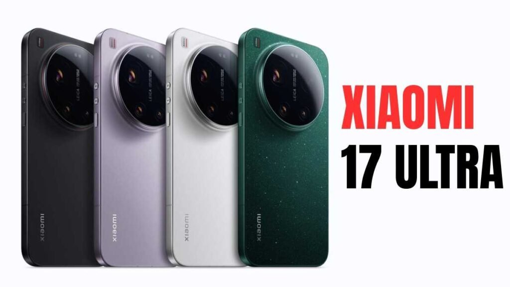 Xiaomi 17 Ultra Camera, Price, Full Specifications, Release Date